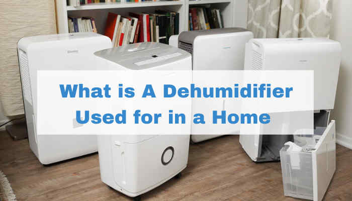 What is A Dehumidifier Used for in a Home